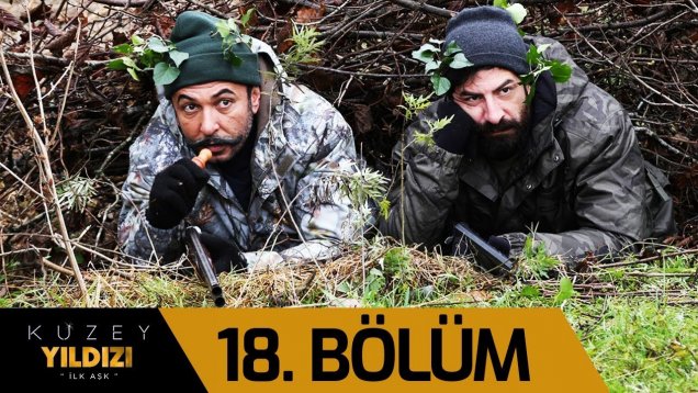 Kuzey Yıldızı İlk Aşk Dizisi 18. Bölüm İzle