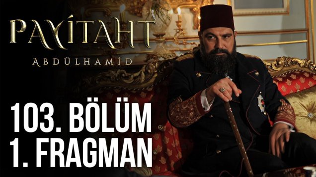 Payitaht Abdülhamit 103. Bölümde Neler Olacak?