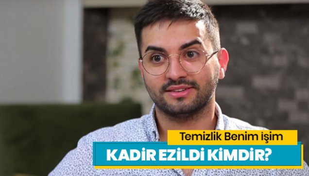 Temizlik Benim İşim Programında Ki Kadir Ezildi Kimdir?
